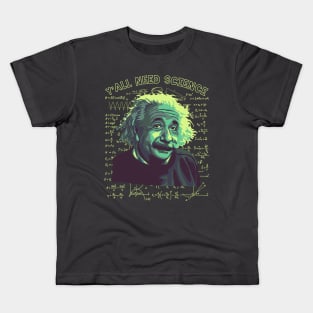 A. Einstein On How We All Need Science Kids T-Shirt